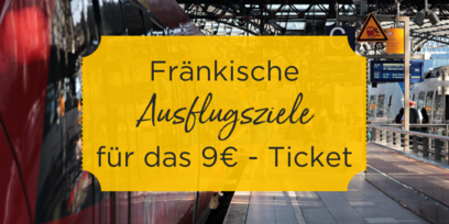 Die schönsten fränkischen Ausflugsziele für das 9-Euro-Ticket