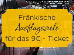 Die schönsten fränkischen Ausflugsziele für das 9-Euro-Ticket