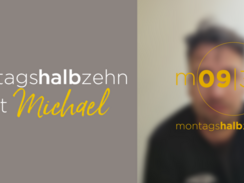 montagshalbzehn - mit Michael