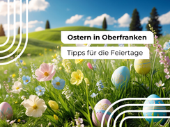 Ostern in Oberfranken: Die schönsten Tipps für die Feiertage